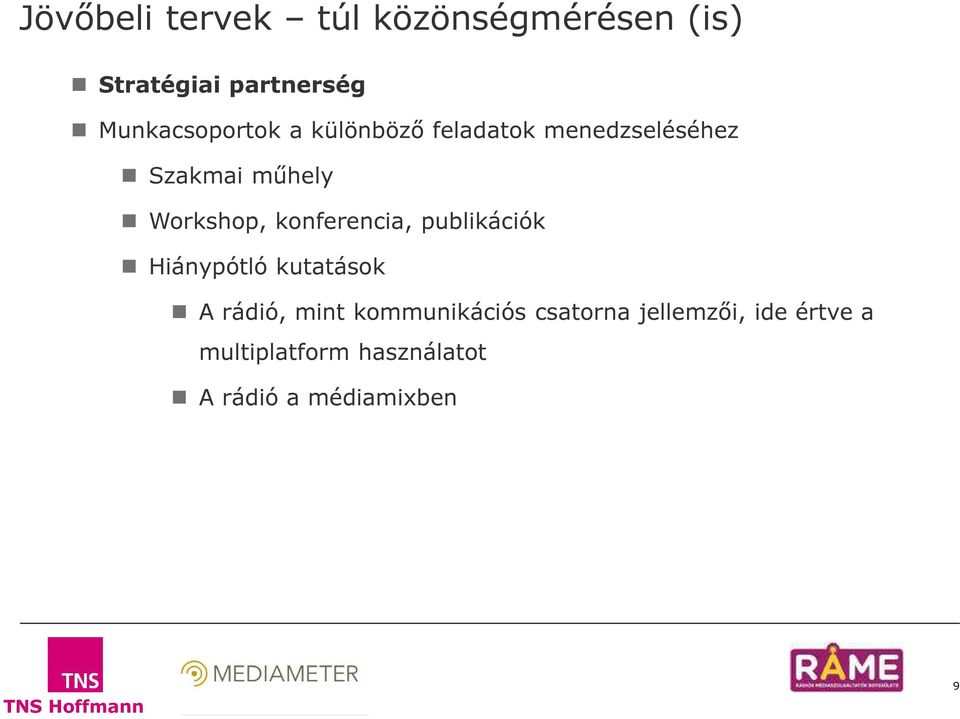 Workshop, konferencia, publikációk Hiánypótló kutatások A rádió, mint