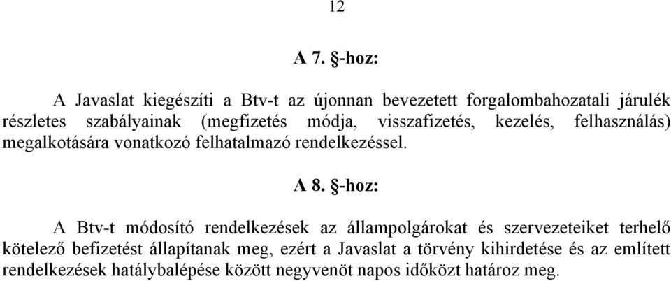 (megfizetés módja, visszafizetés, kezelés, felhasználás) megalkotására vonatkozó felhatalmazó rendelkezéssel. A 8.