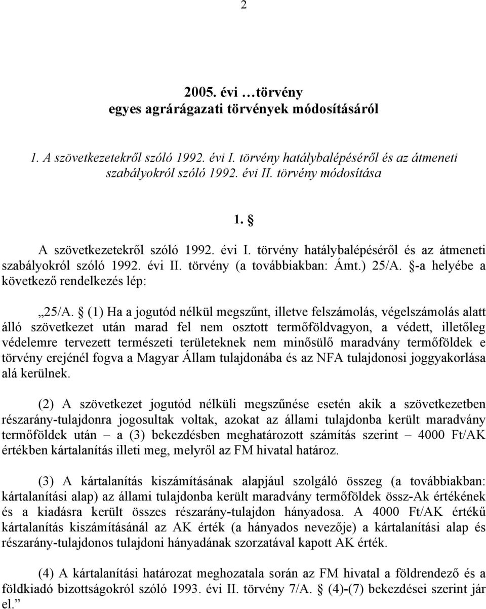 (1) Ha a jogutód nélkül megszűnt, illetve felszámolás, végelszámolás alatt álló szövetkezet után marad fel nem osztott termőföldvagyon, a védett, illetőleg védelemre tervezett természeti területeknek