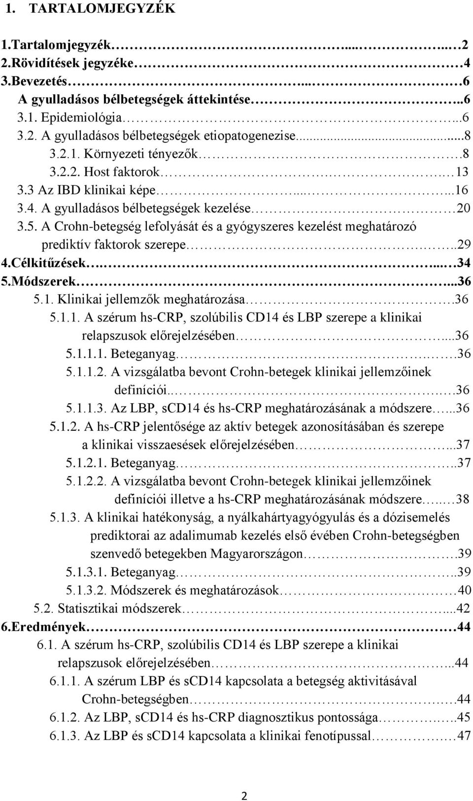 A Crohn-betegség lefolyását és a gyógyszeres kezelést meghatározó prediktív faktorok szerepe...29 4.Célkitűzések.... 34 5.Módszerek...36 5.1.