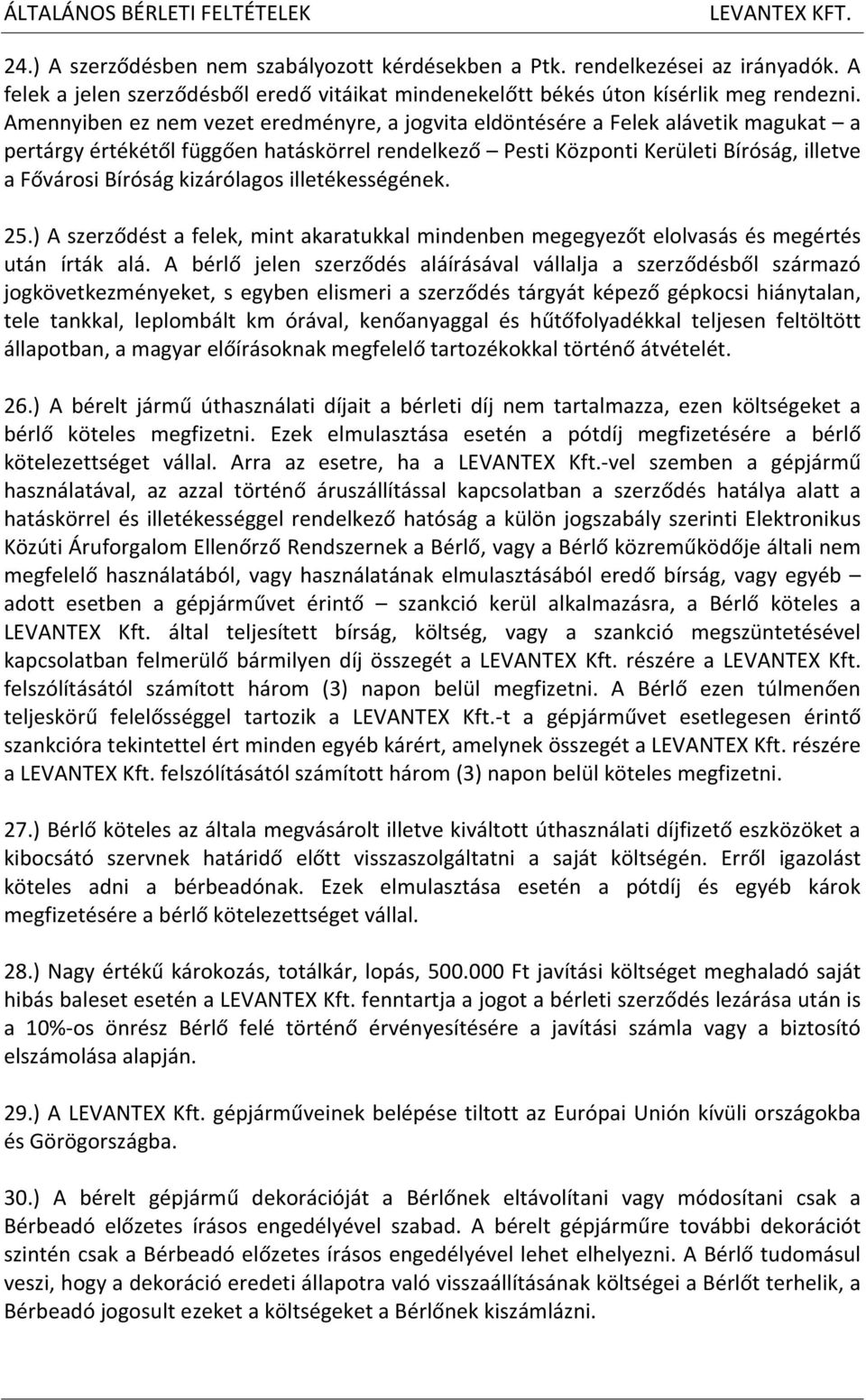 kizárólagos illetékességének. 25.) A szerződést a felek, mint akaratukkal mindenben megegyezőt elolvasás és megértés után írták alá.