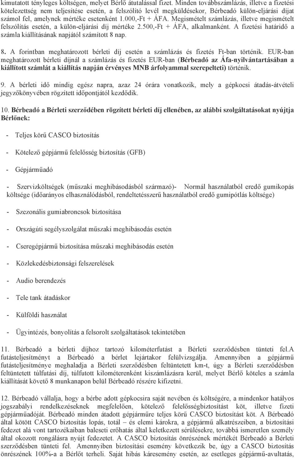 000,-Ft + ÁFA. Megismételt számlázás, illetve megismételt felszólítás esetén, a külön-eljárási díj mértéke 2.500,-Ft + ÁFA, alkalmanként.