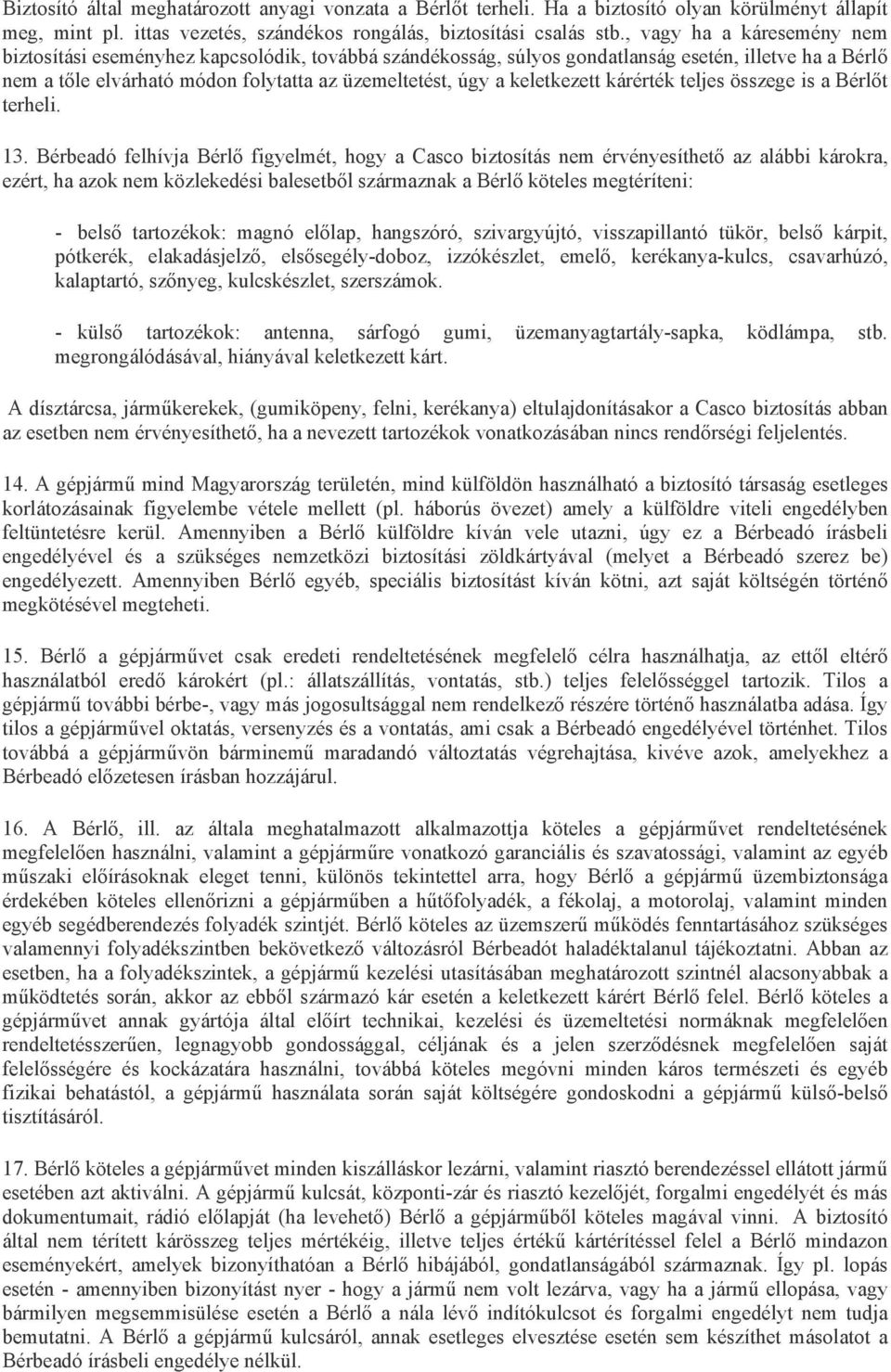 keletkezett kárérték teljes összege is a Bérlőt terheli. 13.