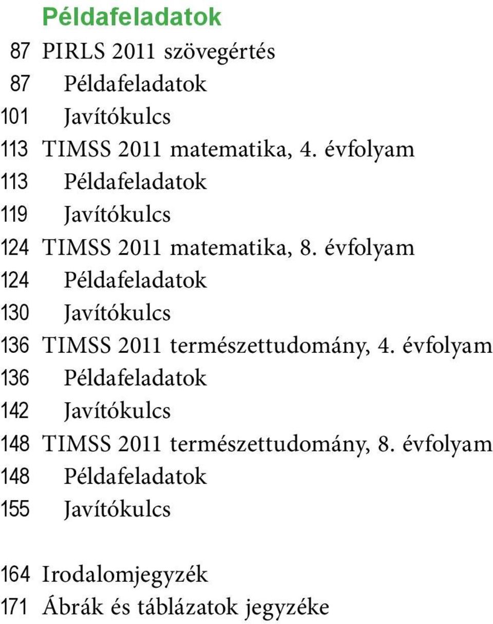 évfolyam 124 Példafeladatok 130 Javítókulcs 136 TIMSS 2011 természettudomány, 4.