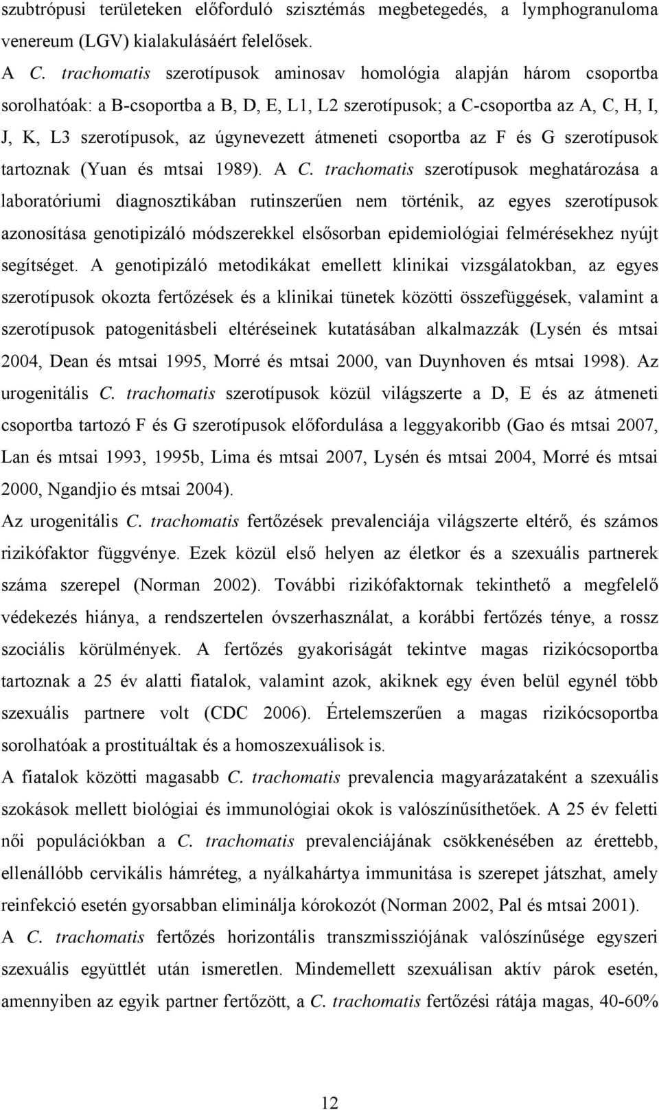 átmeneti csoportba az F és G szerotípusok tartoznak (Yuan és mtsai 1989). A C.
