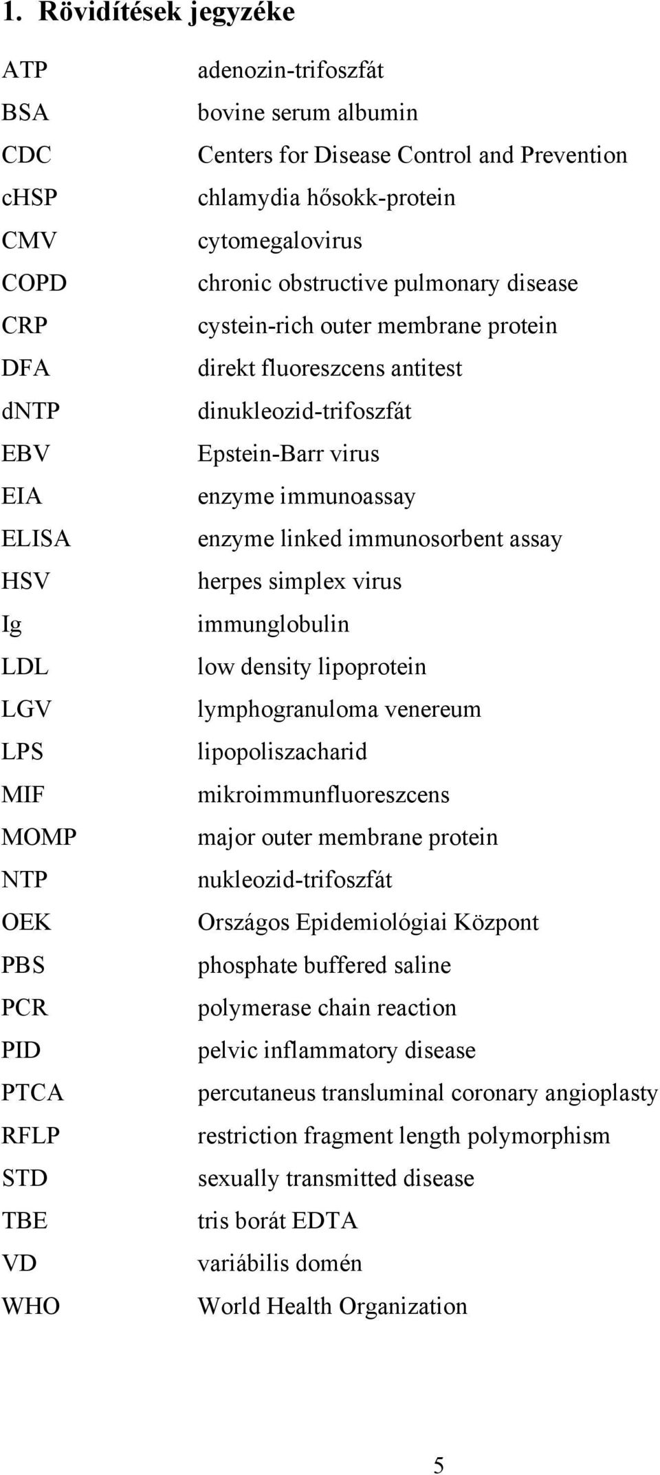 dinukleozid-trifoszfát Epstein-Barr virus enzyme immunoassay enzyme linked immunosorbent assay herpes simplex virus immunglobulin low density lipoprotein lymphogranuloma venereum lipopoliszacharid
