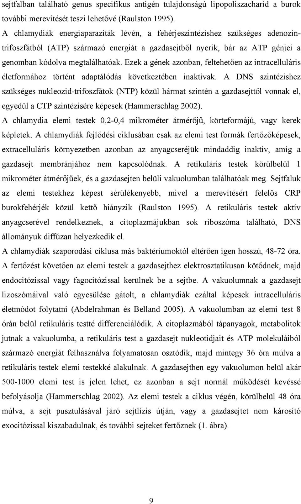 Ezek a gének azonban, feltehetően az intracelluláris életformához történt adaptálódás következtében inaktívak.