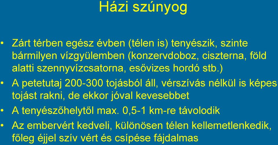 ) A petetutaj 200-300 tojásból áll, vérszívás nélkül is képes tojást rakni, de ekkor jóval kevesebbet