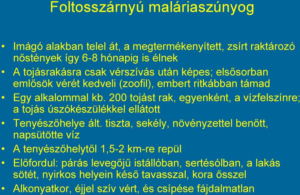 200 tojást rak, egyenként, a vízfelszínre; a tojás úszókészülékkel ellátott Tenyészőhelye ált.