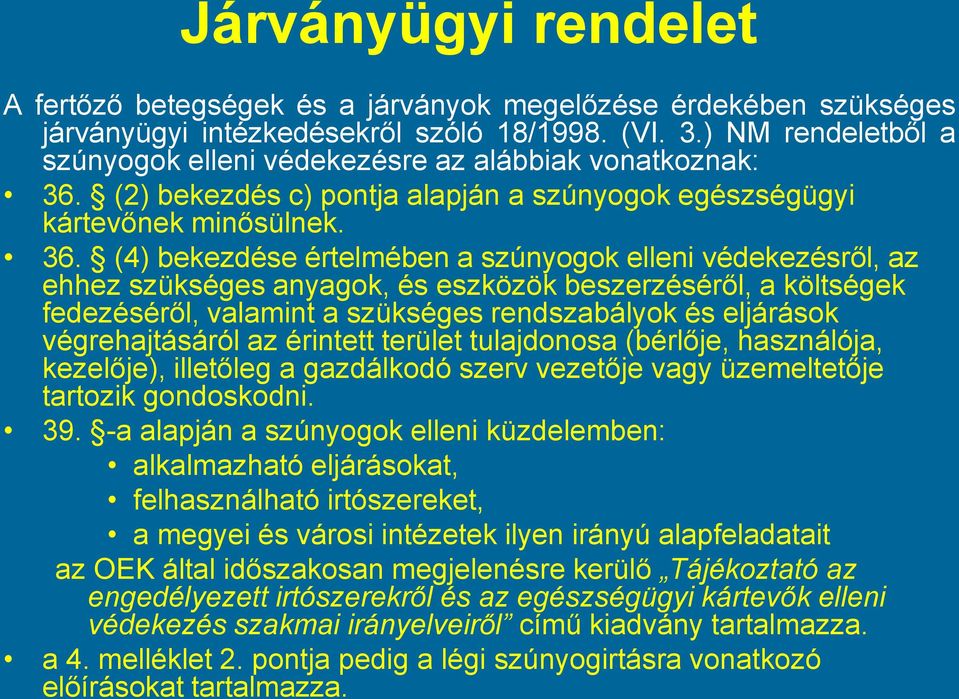 (2) bekezdés c) pontja alapján a szúnyogok egészségügyi kártevőnek minősülnek. 36.