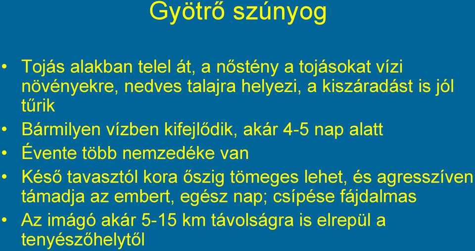 Évente több nemzedéke van Késő tavasztól kora őszig tömeges lehet, és agresszíven támadja