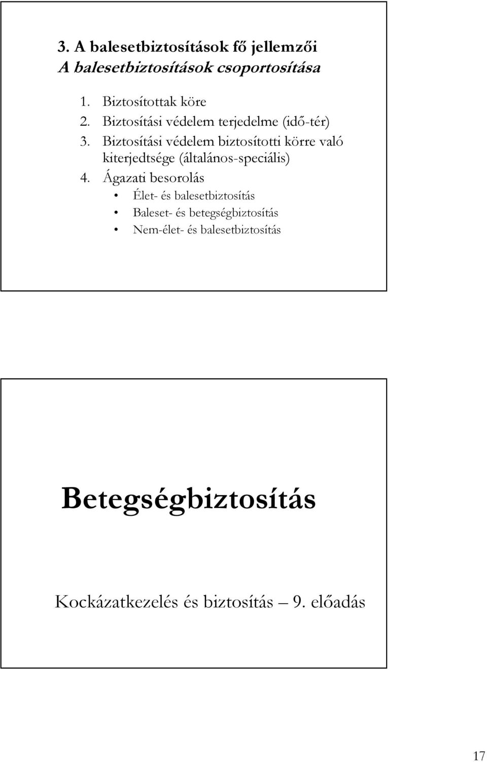 Biztosítási védelem biztosítotti körre való kiterjedtsége (általános-speciális) 4.