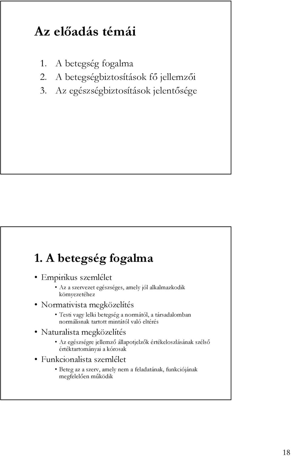 lelki betegség a normától, a társadalomban normálisnak tartott mintától való eltérés Naturalista megközelítés Az egészségre jellemzı