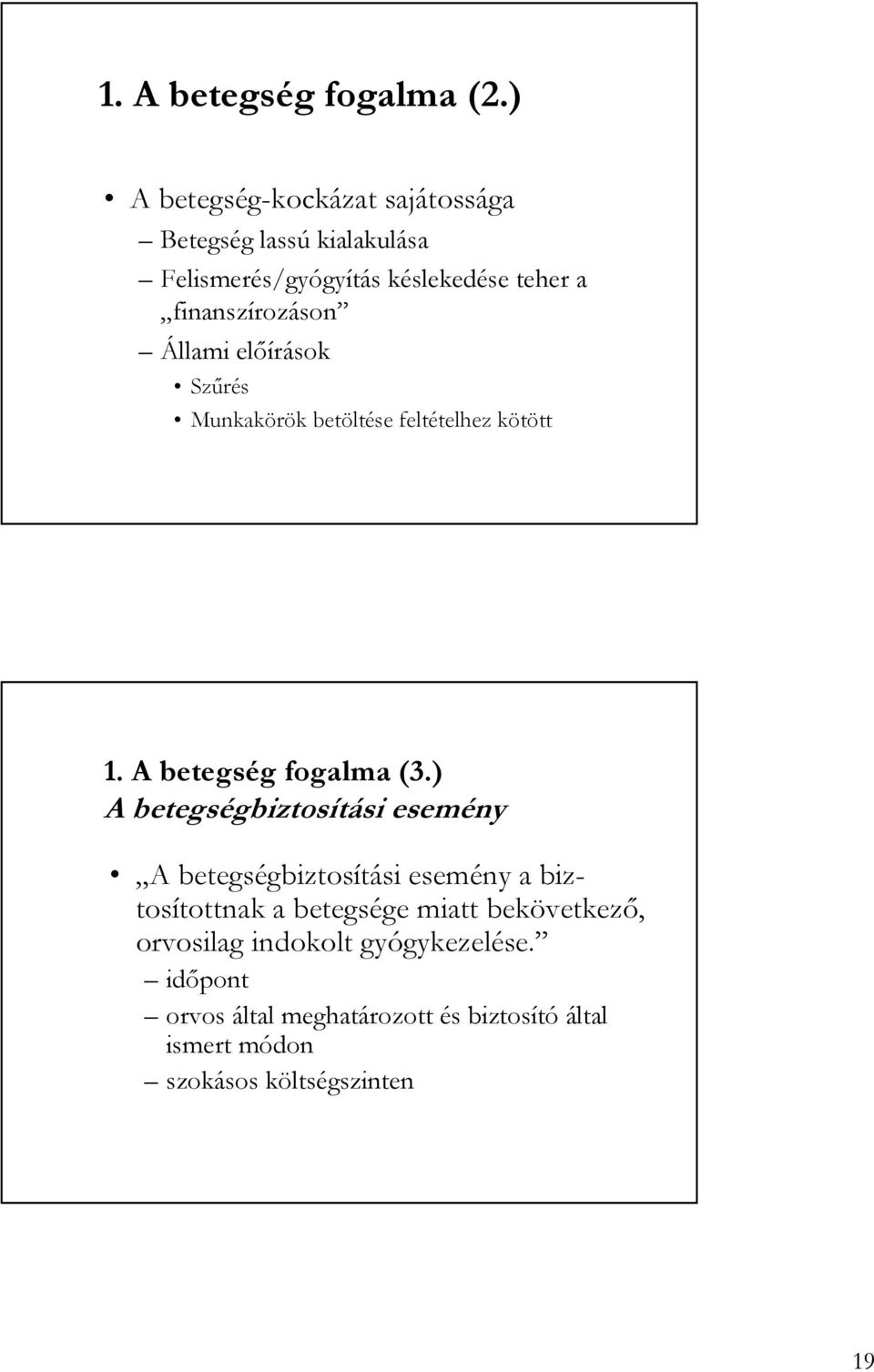 finanszírozáson Állami elıírások Szőrés Munkakörök betöltése feltételhez kötött 1. A betegség fogalma (3.