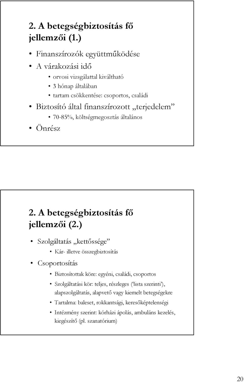 finanszírozott terjedelem 70-85%, költségmegosztás általános Önrész 2. A betegségbiztosítás fı jellemzıi (2.