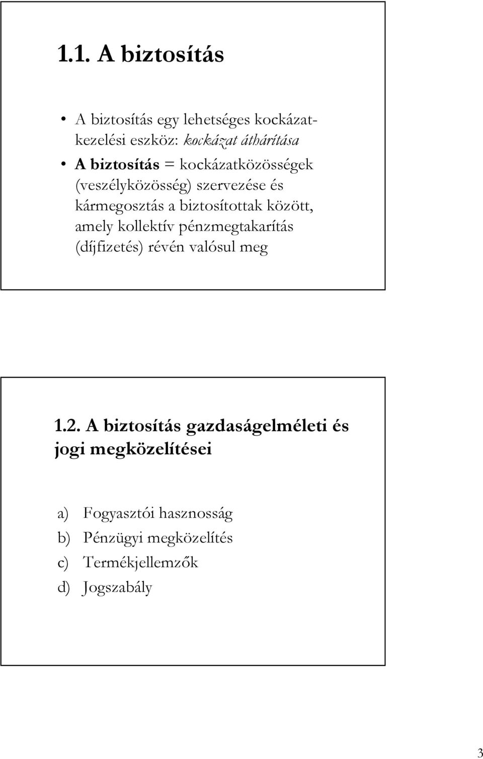 között, amely kollektív pénzmegtakarítás (díjfizetés) révén valósul meg 1.2.