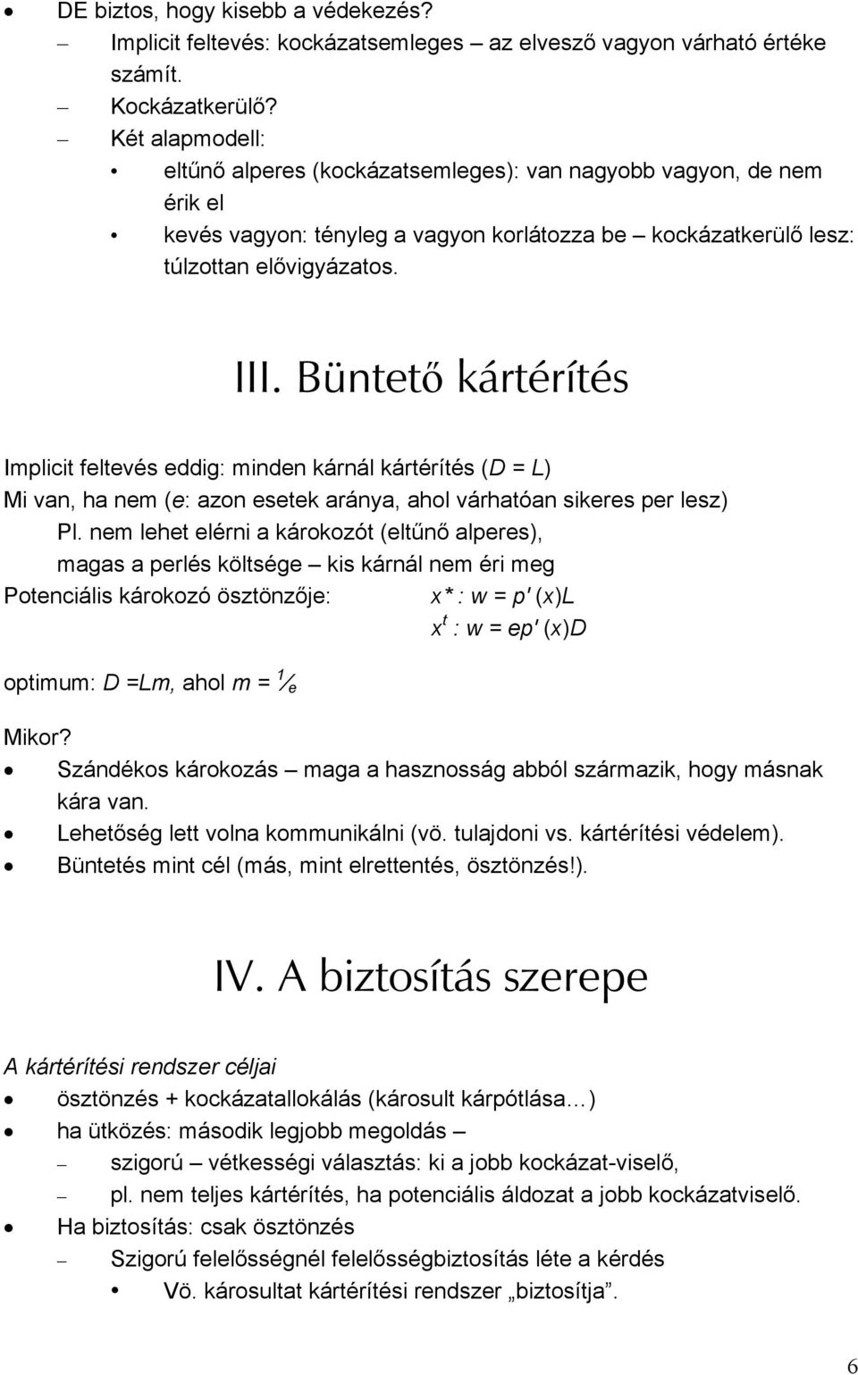 Büntető kártérítés Implicit feltevés eddig: minden kárnál kártérítés (D = L) Mi van, ha nem (e: azon esetek aránya, ahol várhatóan sikeres per lesz) Pl.