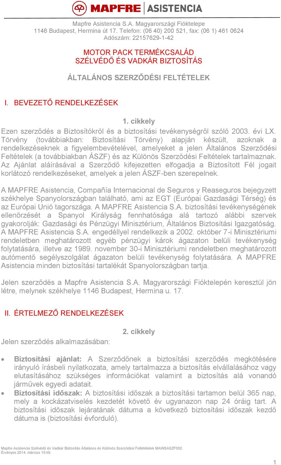 cikkely Ezen szerződés a Biztosítókról és a biztosítási tevékenységről szóló 2003. évi LX.