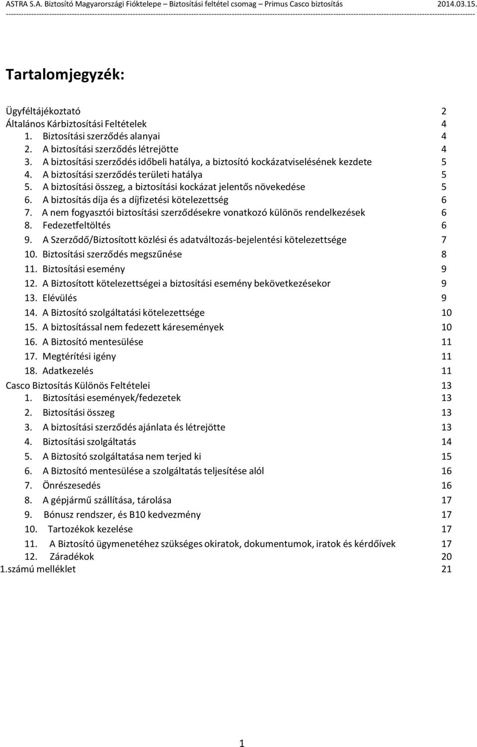 A biztosítási összeg, a biztosítási kockázat jelentős növekedése 5 6. A biztosítás díja és a díjfizetési kötelezettség 6 7.