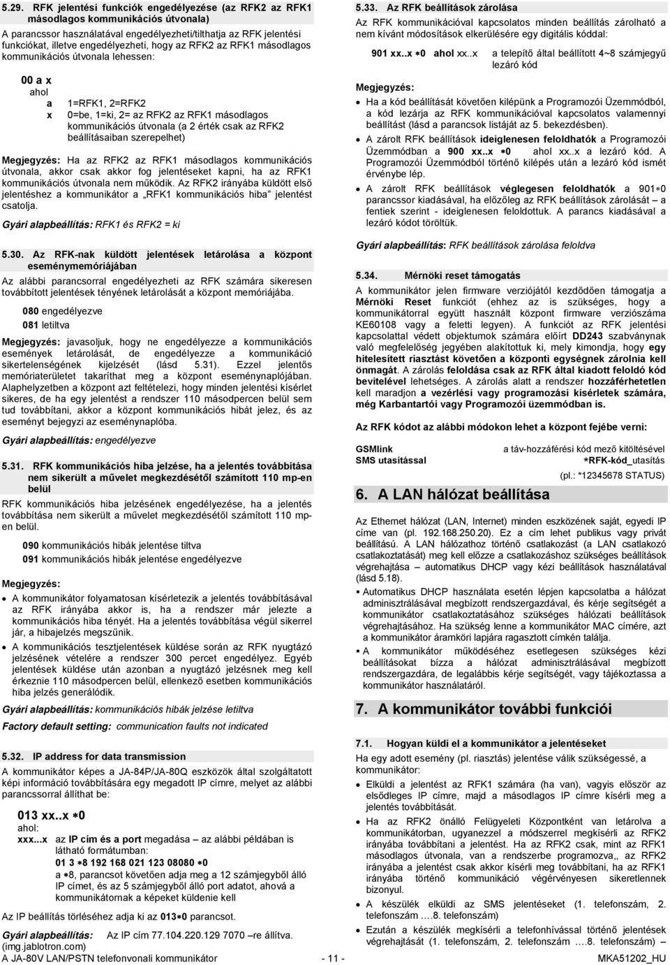 szerepelhet) Ha az RFK2 az RFK1 másodlagos kommunikációs útvonala, akkor csak akkor fog jelentéseket kapni, ha az RFK1 kommunikációs útvonala nem működik.