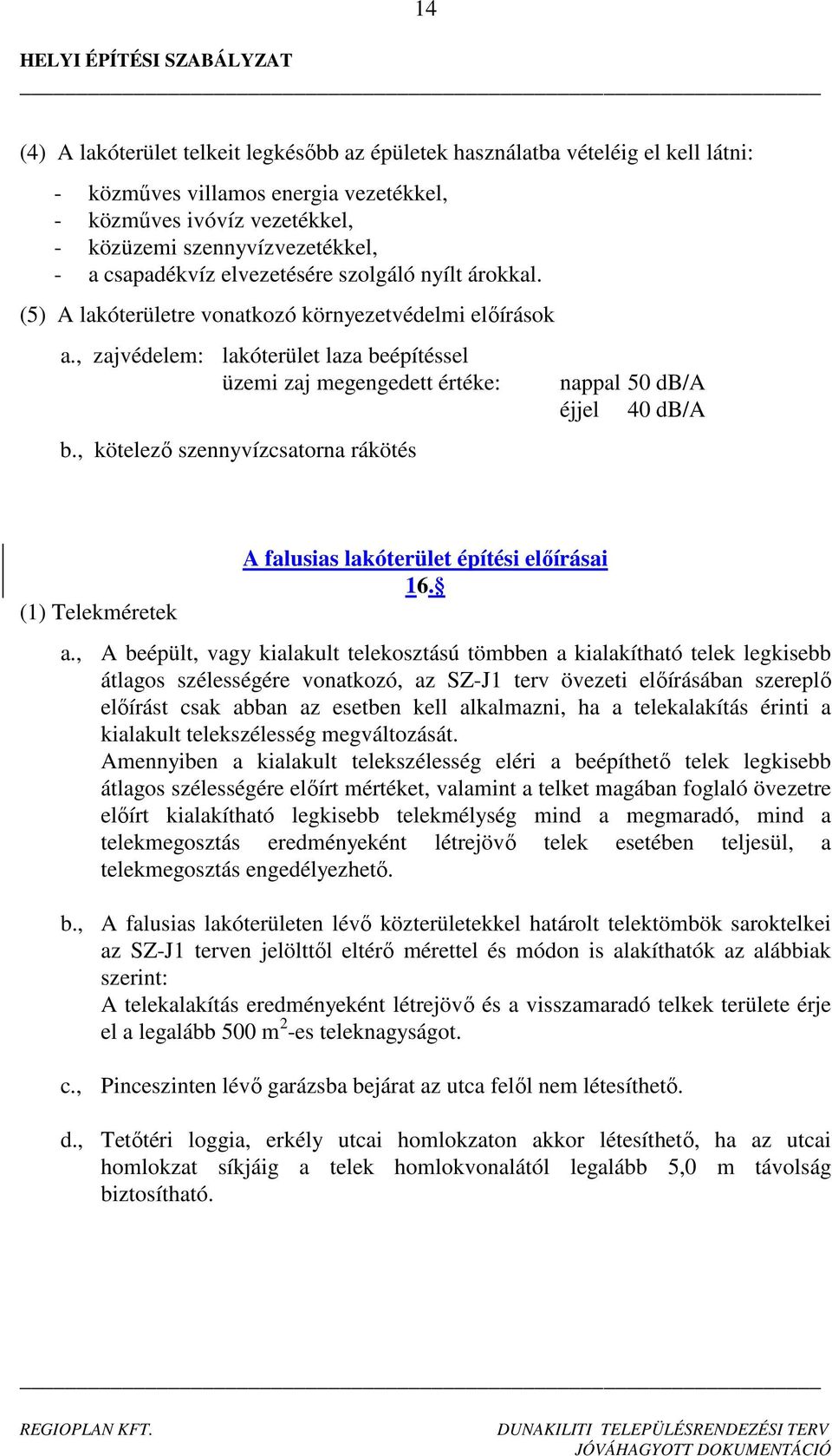 , kötelező szennyvízcsatorna rákötés nappal 50 db/a éjjel 40 db/a (1) Telekméretek A falusias lakóterület építési előírásai 16. a.