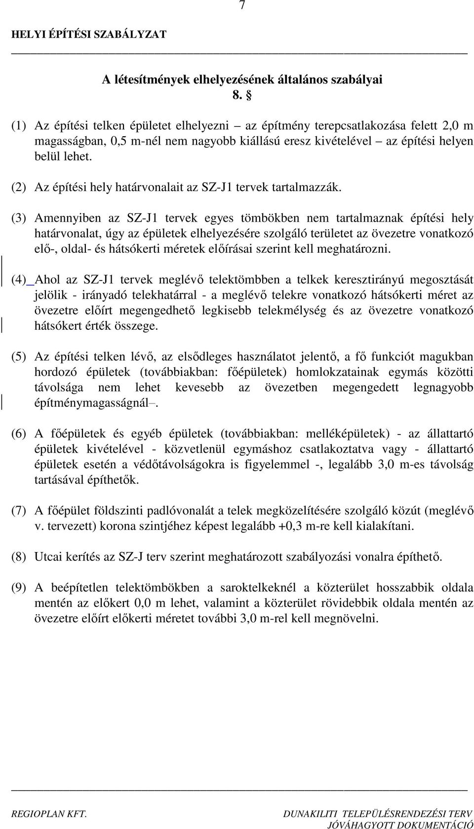 (2) Az építési hely határvonalait az SZJ1 tervek tartalmazzák.