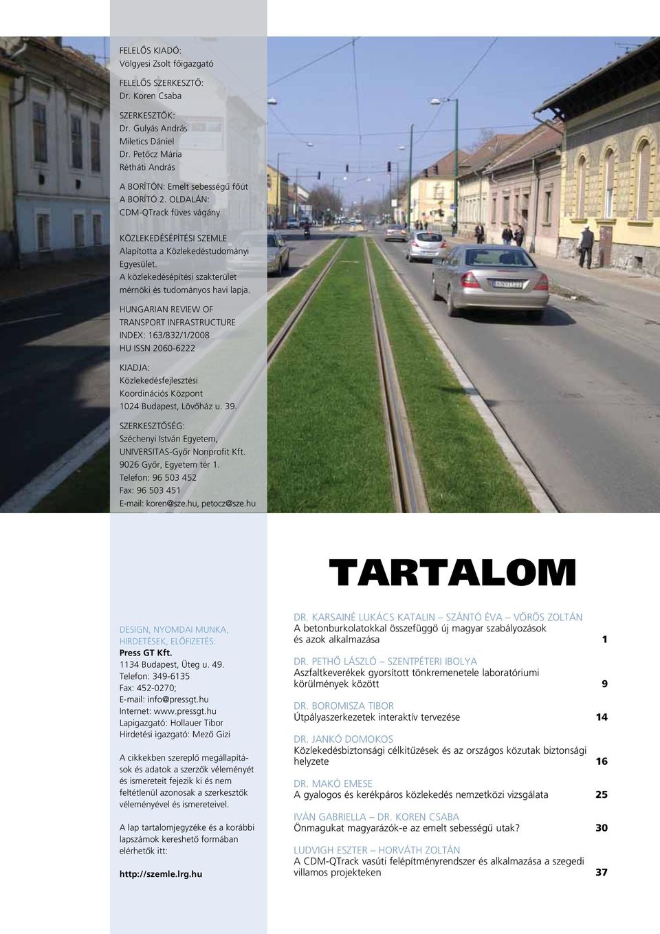 HUNGARIAN REVIEW OF TRANSPORT INFRASTRUCTURE INDEX: 163/832/1/2008 HU ISSN 2060-6222 Kiadja: Közlekedésfejlesztési Koordinációs Központ 1024 Budapest, Lövôház u. 39.