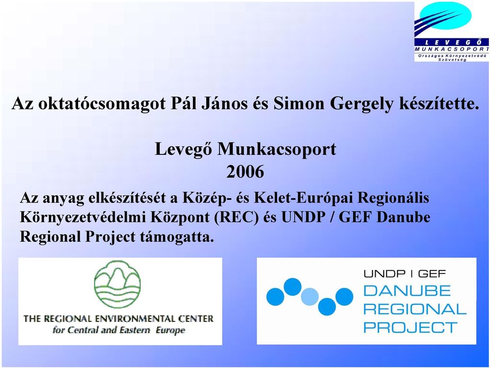 Levegő Munkacsoport 2006 Az anyag elkészítését a