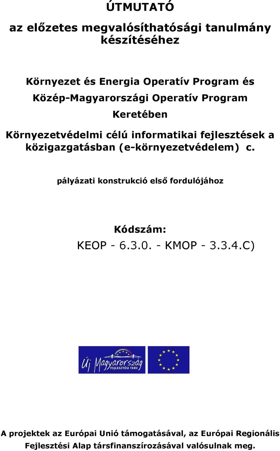 közigazgatásban (e-környezetvédelem) c. pályázati konstrukció elsı fordulójához Kódszám: KEOP - 6.3.0.