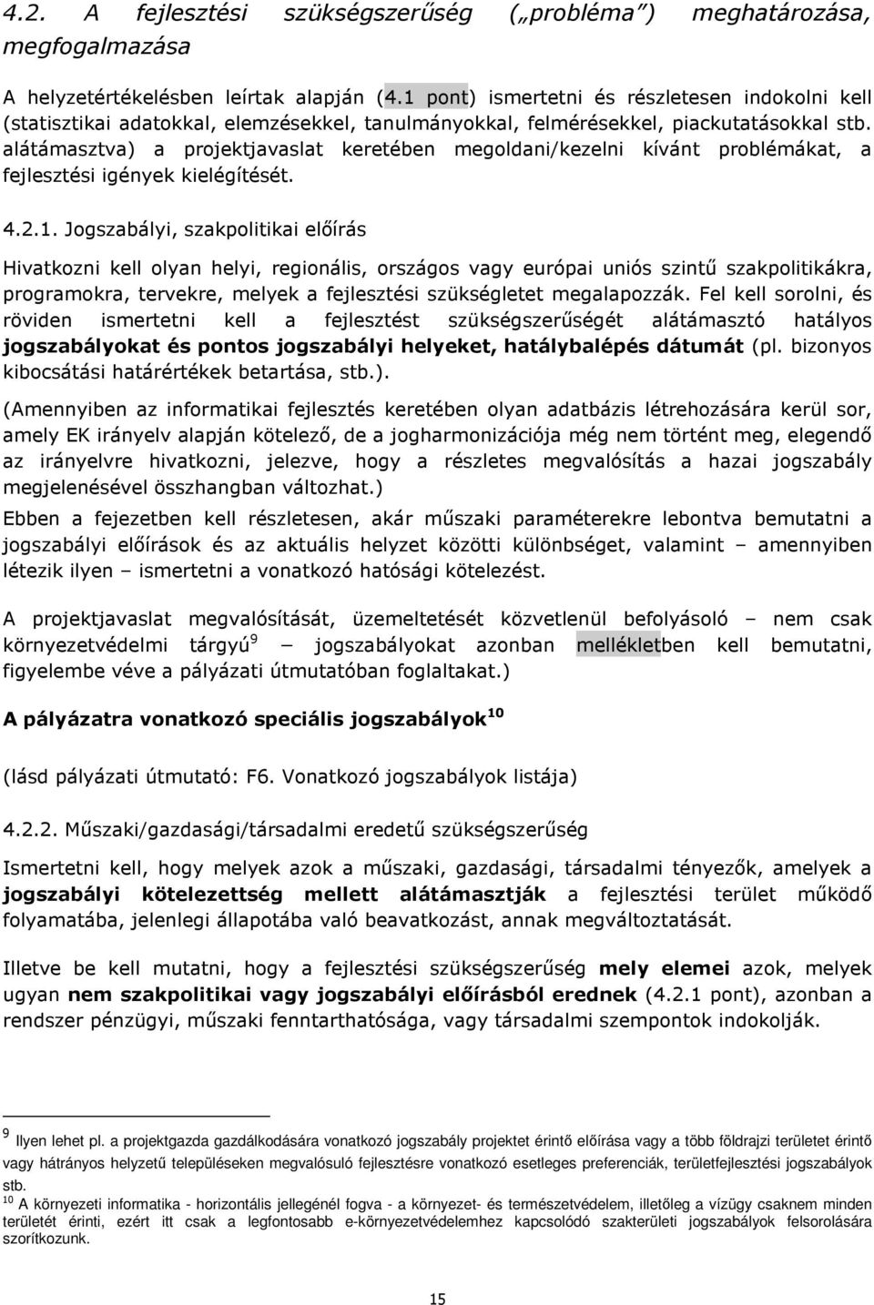 alátámasztva) a projektjavaslat keretében megoldani/kezelni kívánt problémákat, a fejlesztési igények kielégítését. 4.2.1.