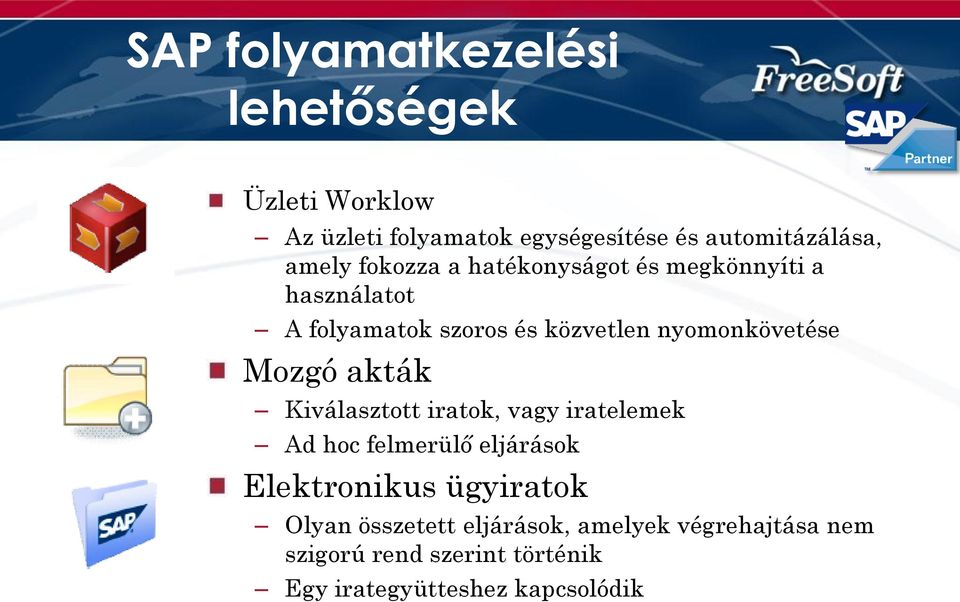 nyomonkövetése Mozgó akták Kiválasztott iratok, vagy iratelemek Ad hoc felmerülő eljárások Elektronikus