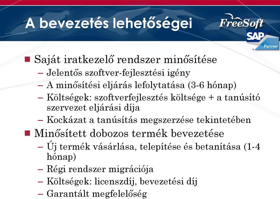 Kockázat a tanúsítás megszerzése tekintetében Minősített dobozos termék bevezetése Új termék vásárlása,