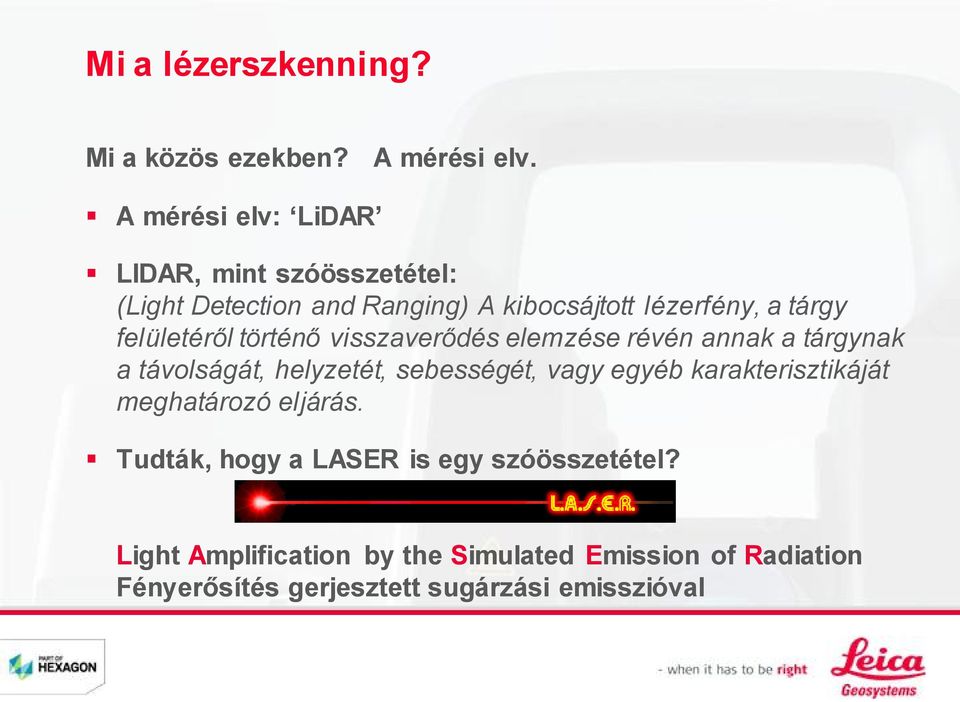 felületéről történő visszaverődés elemzése révén annak a tárgynak a távolságát, helyzetét, sebességét, vagy egyéb