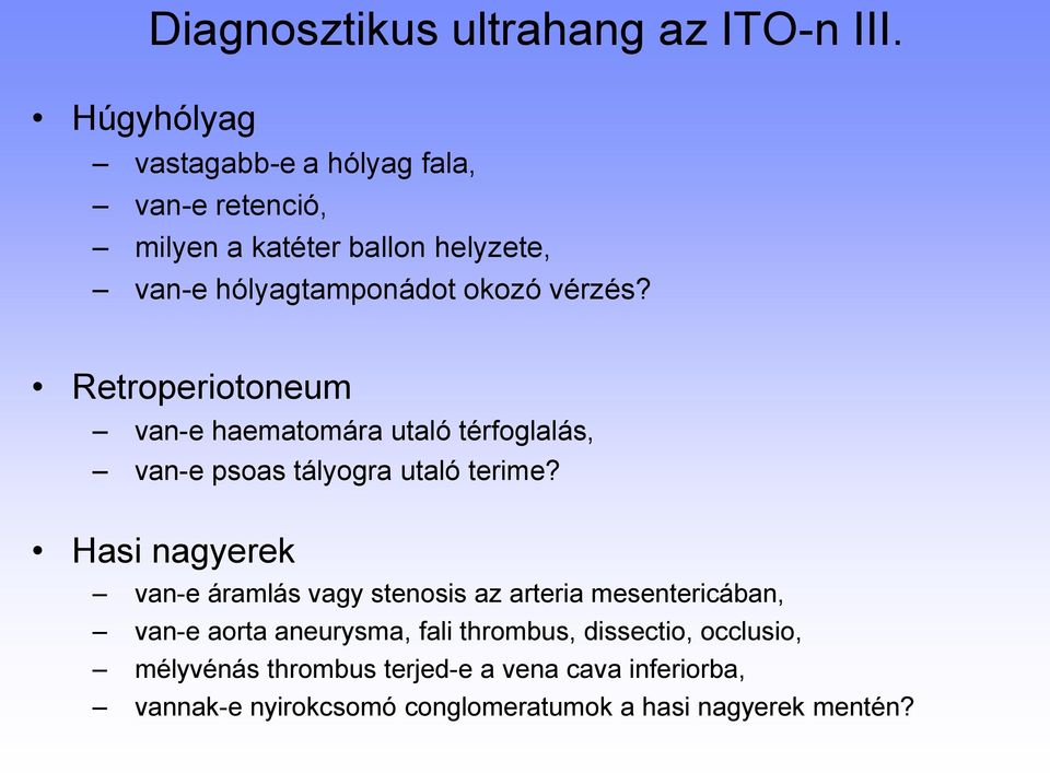 Retroperiotoneum van-e haematomára utaló térfoglalás, van-e psoas tályogra utaló terime?