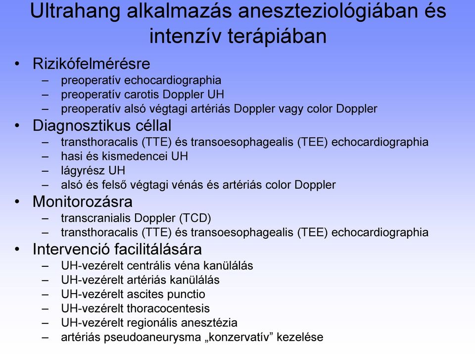 és artériás color Doppler Monitorozásra transcranialis Doppler (TCD) transthoracalis (TTE) és transoesophagealis (TEE) echocardiographia Intervenció facilitálására UH-vezérelt