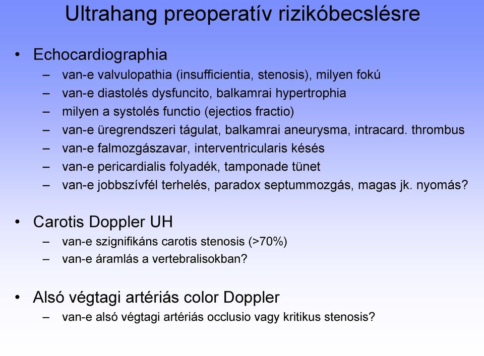 thrombus van-e falmozgászavar, interventricularis késés van-e pericardialis folyadék, tamponade tünet van-e jobbszívfél terhelés, paradox septummozgás, magas