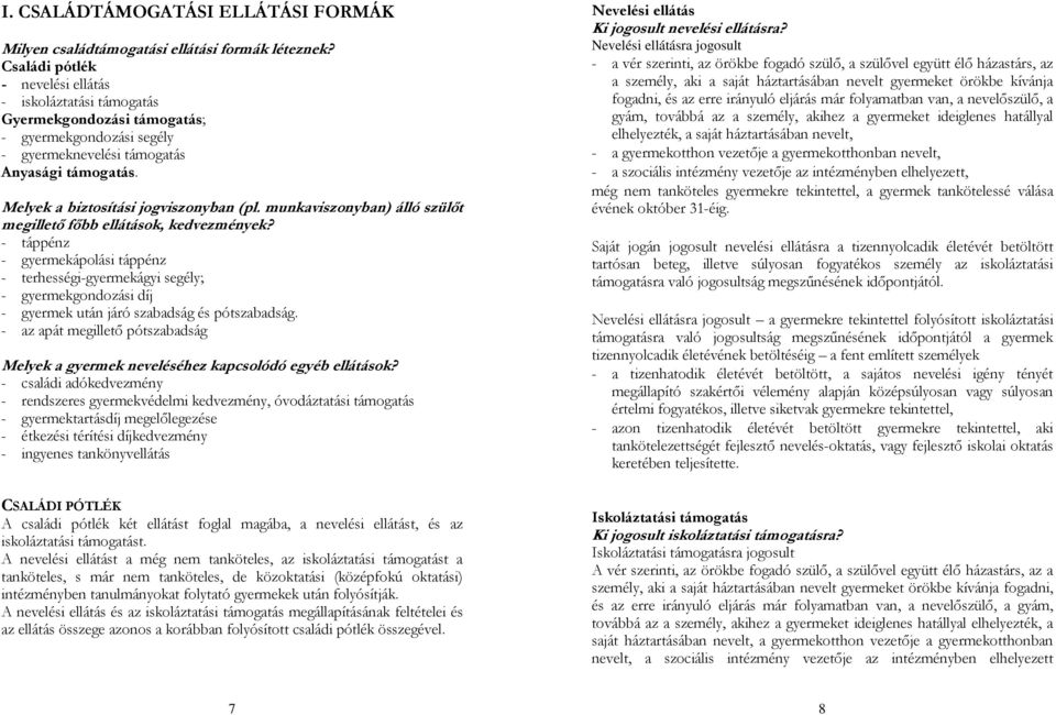 Melyek a biztosítási jogviszonyban (pl. munkaviszonyban) álló szülıt megilletı fıbb ellátások, kedvezmények?