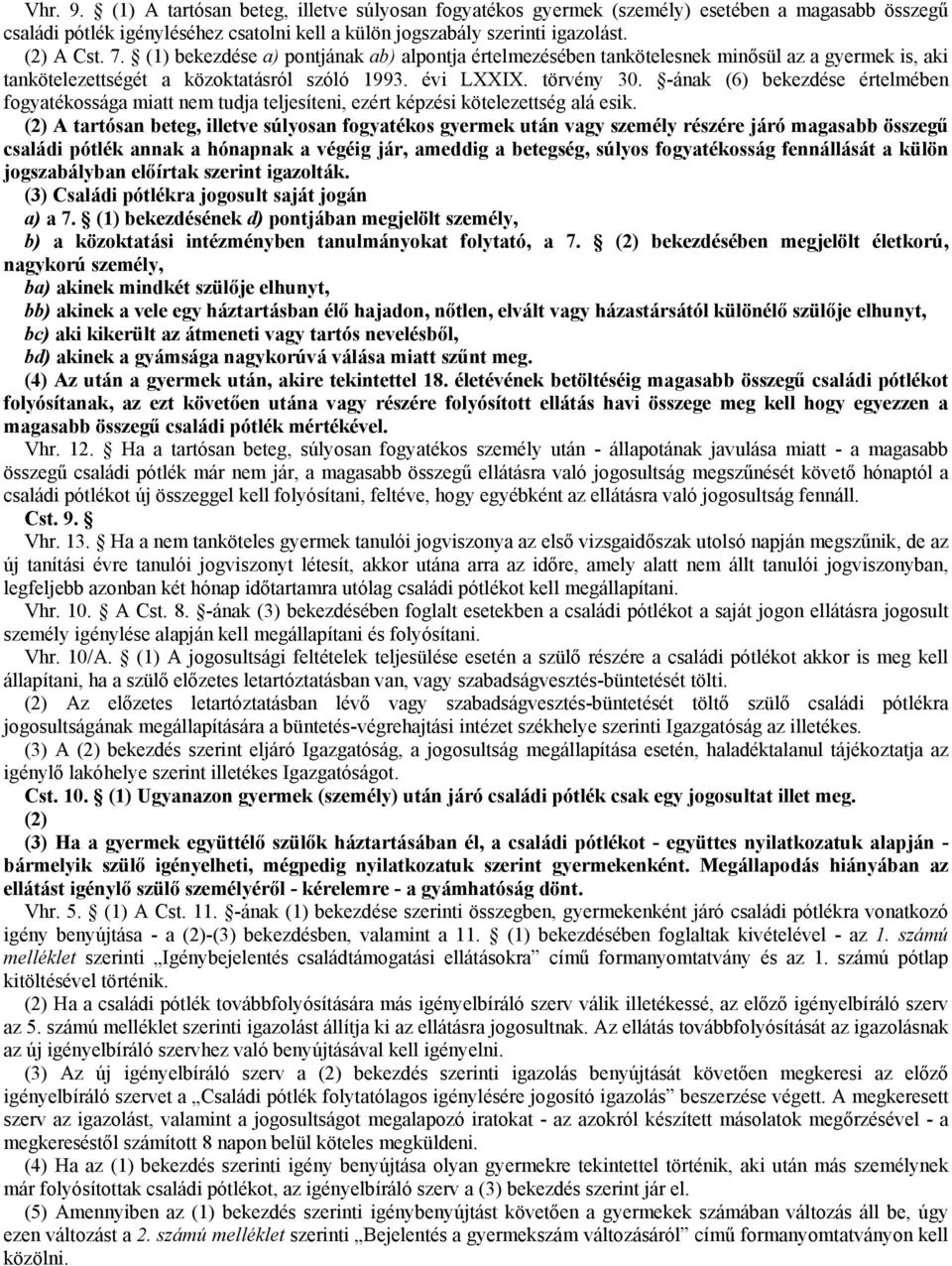 -ának (6) bekezdése értelmében fogyatékossága miatt nem tudja teljesíteni, ezért képzési kötelezettség alá esik.