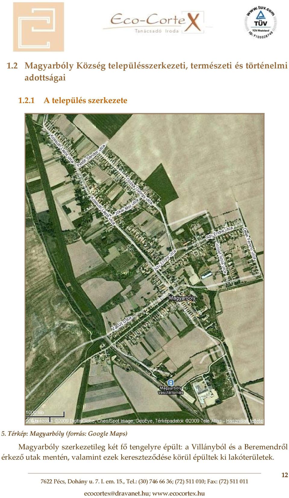 Térkép: Magyarbóly (forrás: Google Maps) Magyarbóly szerkezetileg két fő