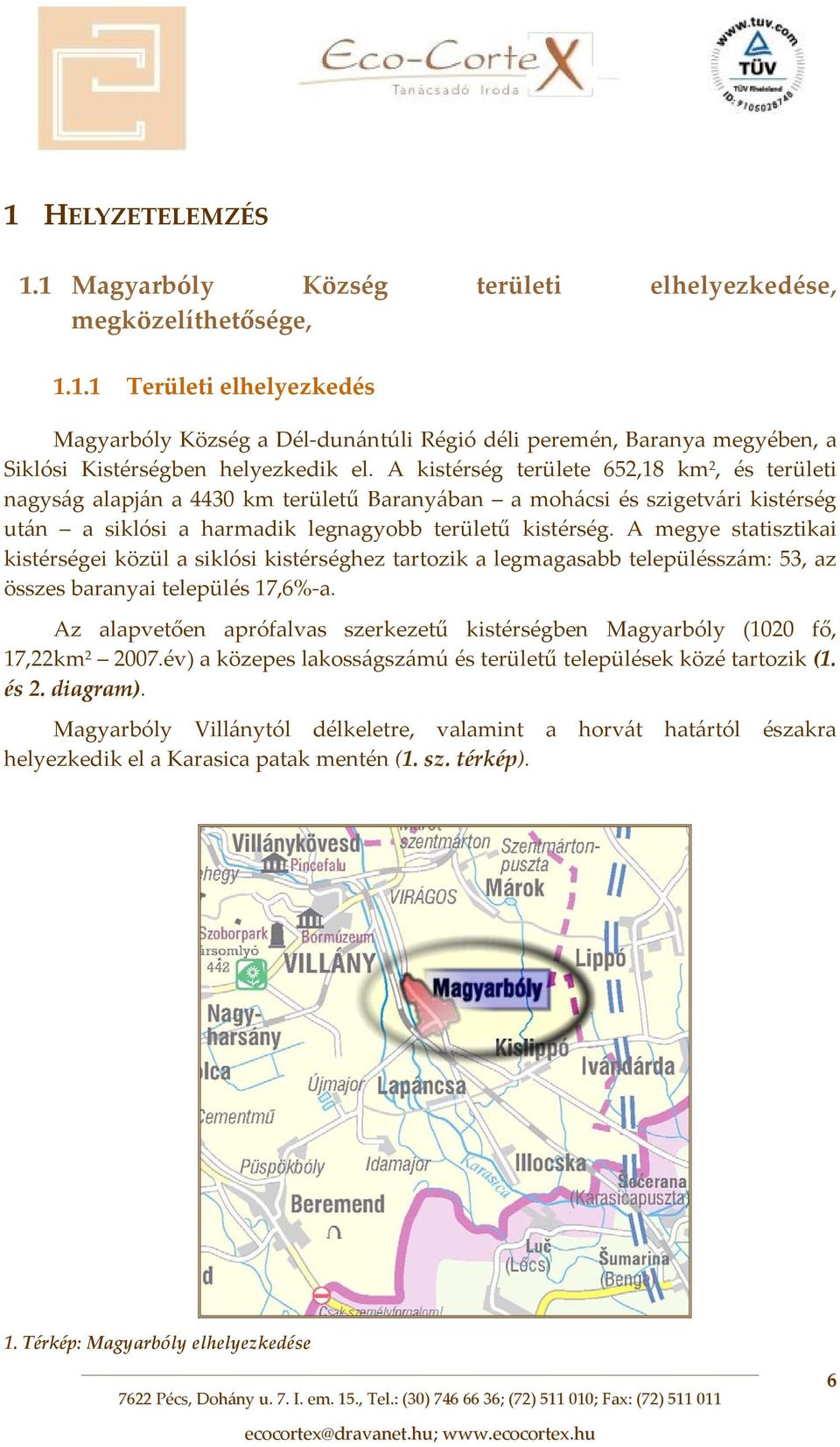 A megye statisztikai kistérségei közül a siklósi kistérséghez tartozik a legmagasabb településszám: 53, az összes baranyai település 17,6% a.