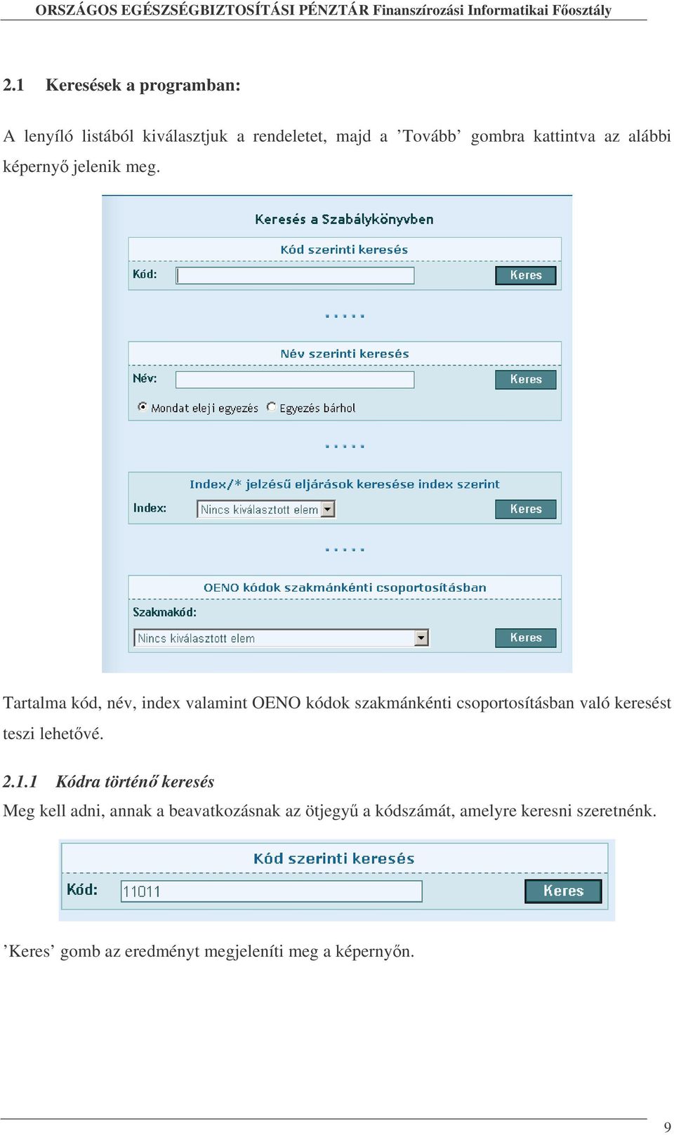 Tartalma kód, név, index valamint OENO kódok szakmánkénti csoportosításban való keresést teszi lehetvé.