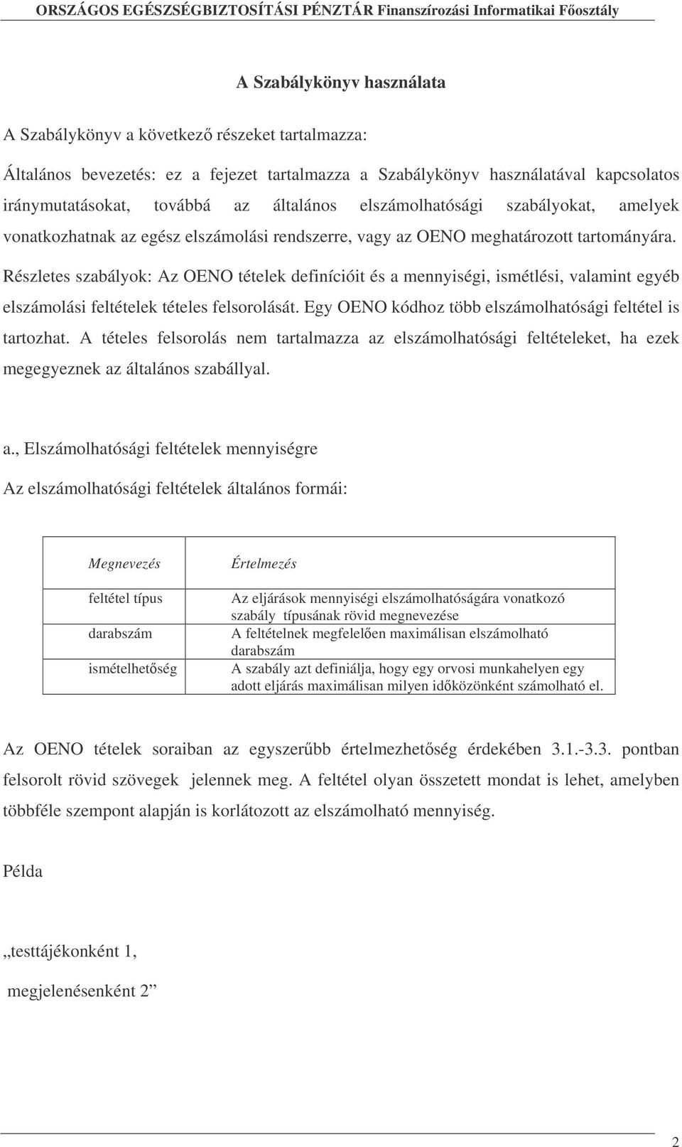 Részletes szabályok: Az OENO tételek definícióit és a mennyiségi, ismétlési, valamint egyéb elszámolási feltételek tételes felsorolását. Egy OENO kódhoz több elszámolhatósági feltétel is tartozhat.