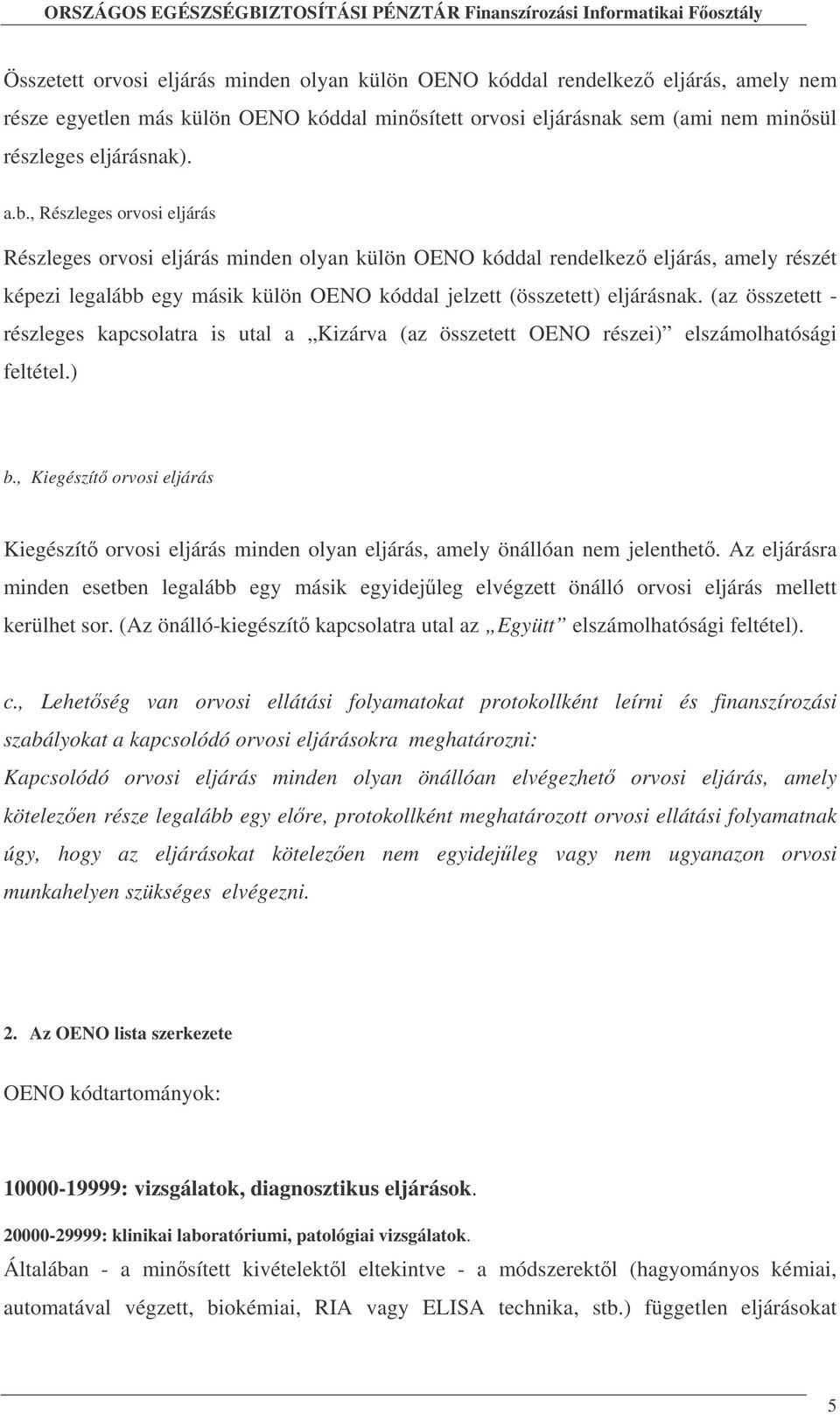 (az összetett - részleges kapcsolatra is utal a Kizárva (az összetett OENO részei) elszámolhatósági feltétel.) b.