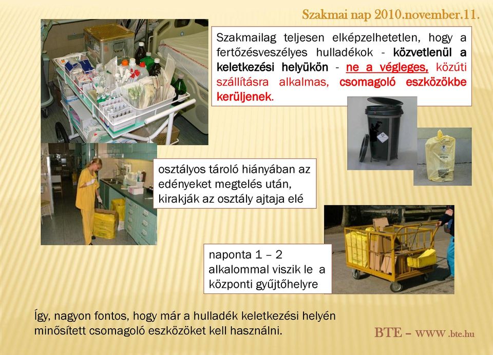 osztályos tároló hiányában az edényeket megtelés után, kirakják az osztály ajtaja elé naponta 1 2 alkalommal