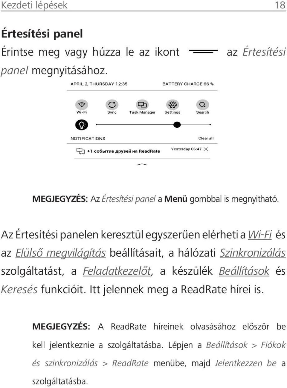 Az Értesítési panelen keresztül egyszerűen elérheti a Wi-Fi és az Elülső megvilágítás beállításait, a hálózati Szinkronizálás szolgáltatást, a