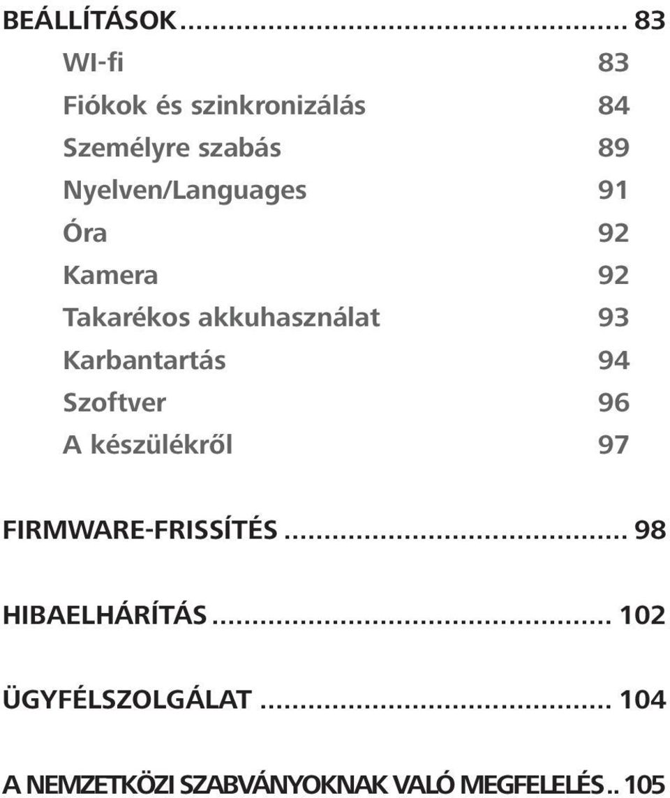 Nyelven/Languages 91 Óra 92 Kamera 92 Takarékos akkuhasználat 93