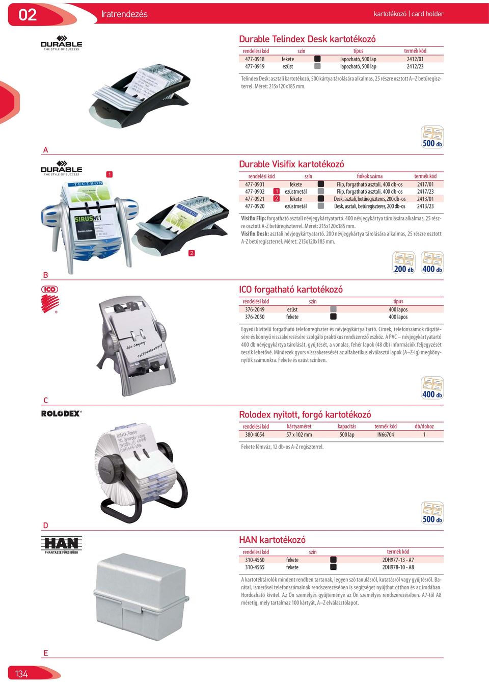 1 2 Durable Visifix kartotékozó rendelési kód szín fiókok száma termék kód 477-0901 fekete Flip, forgatható asztali, 400 db-os 2417/01 477-0902 1 ezüstmetál Flip, forgatható asztali, 400 db-os
