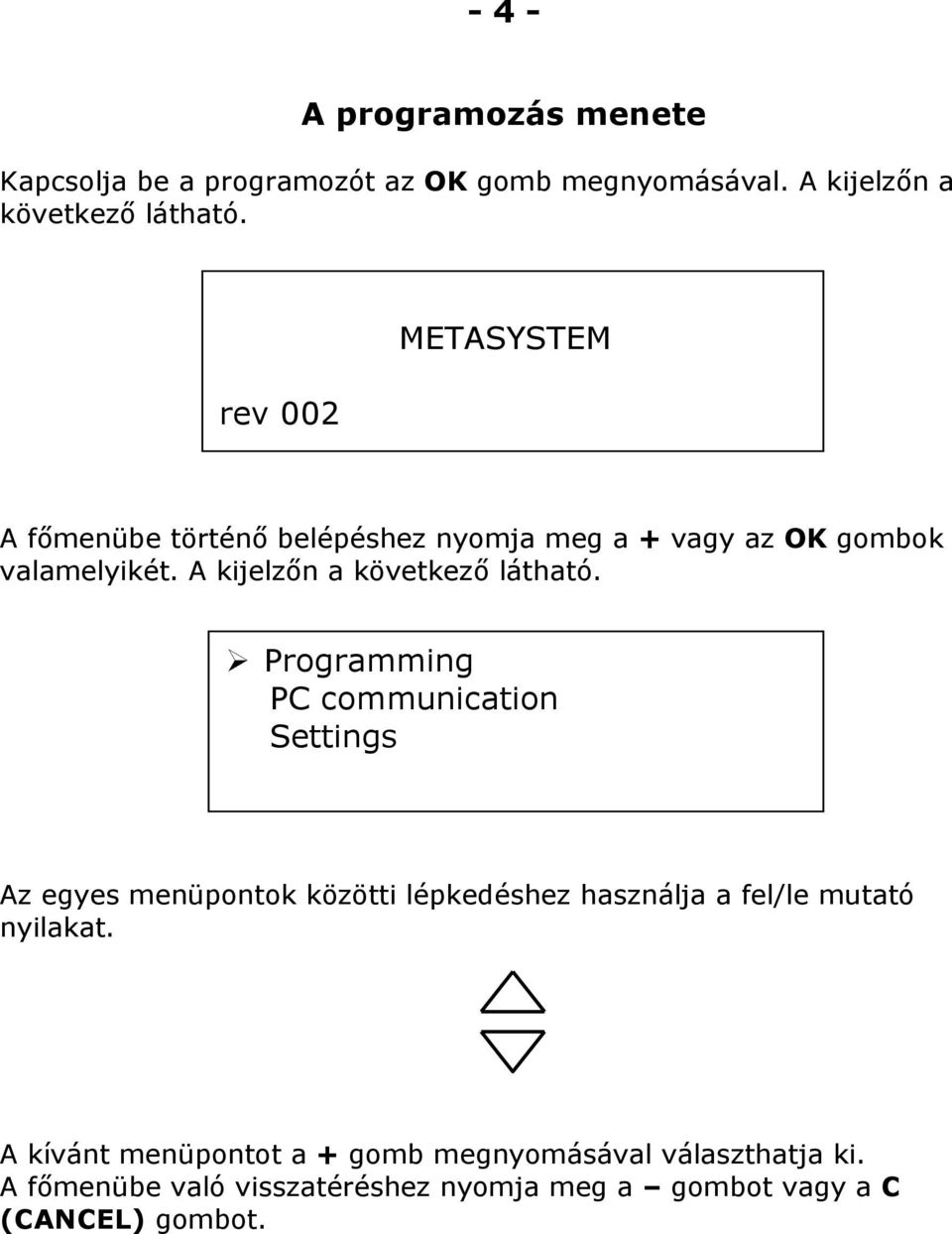 A kijelzőn a következő látható.