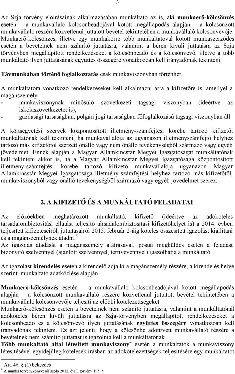 Munkaerő-kölcsönzés, illetve egy munkakörre több munkáltatóval kötött munkaszerződés esetén a bevételnek nem számító juttatásra, valamint a béren kívüli juttatásra az Szja törvényben megállapított