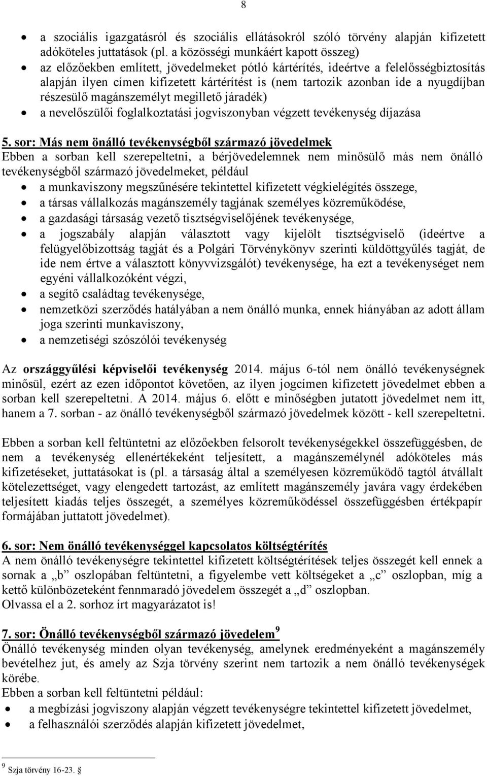 nyugdíjban részesülő magánszemélyt megillető járadék) a nevelőszülői foglalkoztatási jogviszonyban végzett tevékenység díjazása 5.